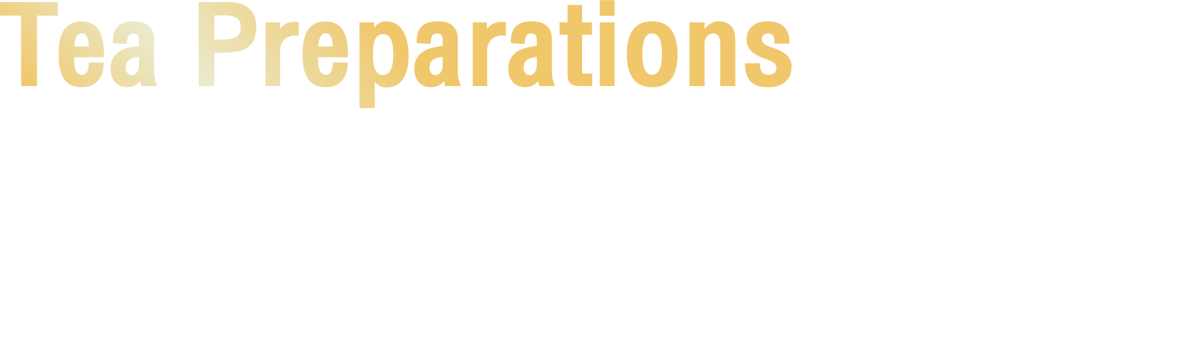 Tea Preparations : Add 3g of tea to 150 ml of hot water and steep the tea for 3 minutes.