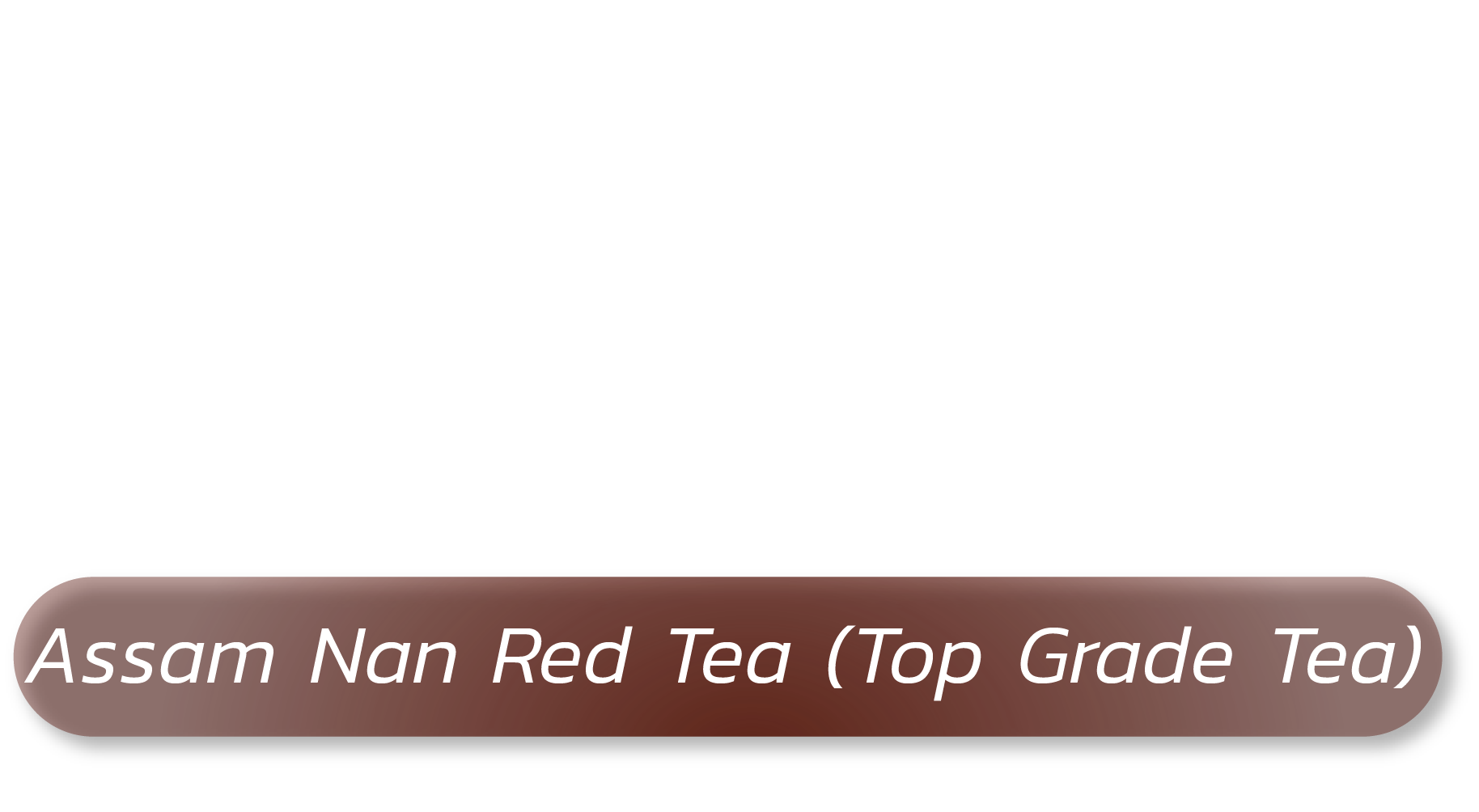 Red Tea : Assam Nan Red Tea (Top Grade Tea)